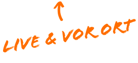 Live und vor Ort!